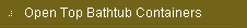 Open Top Bathtub Containers